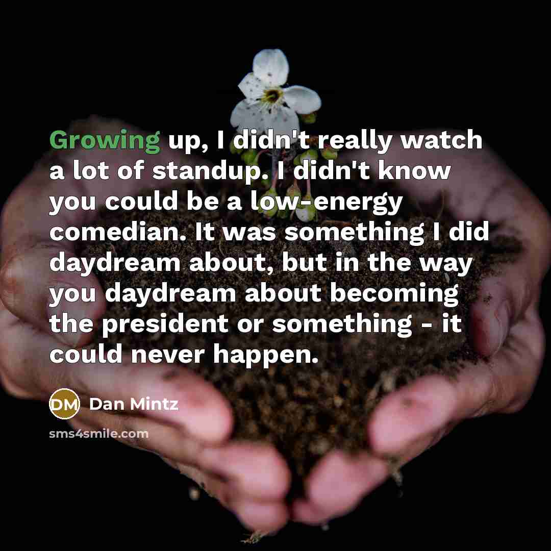 “Growing up, I didn't really watch a lot of standup.…” quote by Dan Mintz