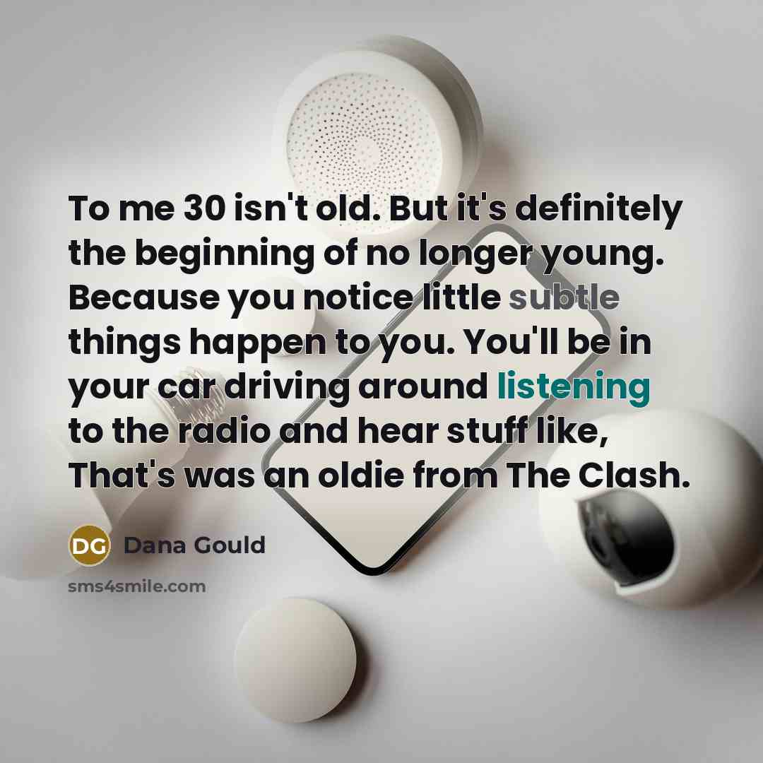 “To me 30 isn't old. But it's definitely the beginning…” quote by Dana Gould