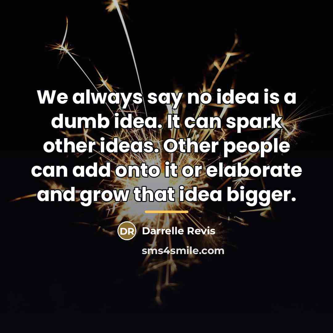 “We always say no idea is a dumb idea. It…” quote by Darrelle Revis