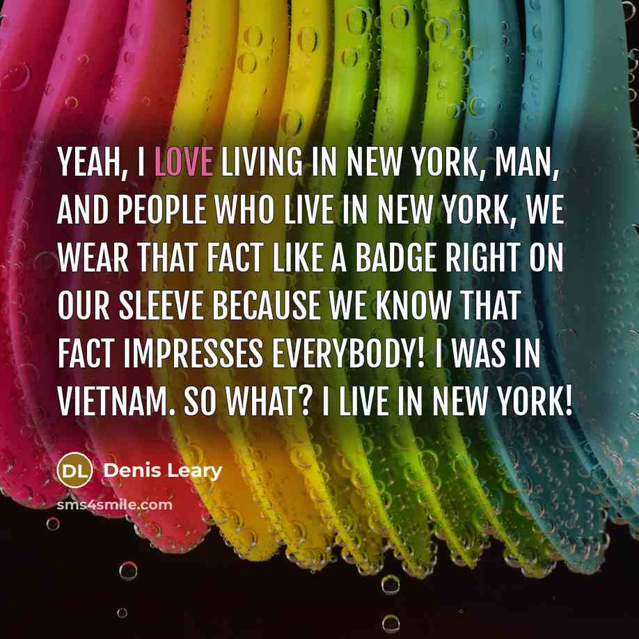 “Yeah, I love living in New York, man, and people…” quote by Denis Leary