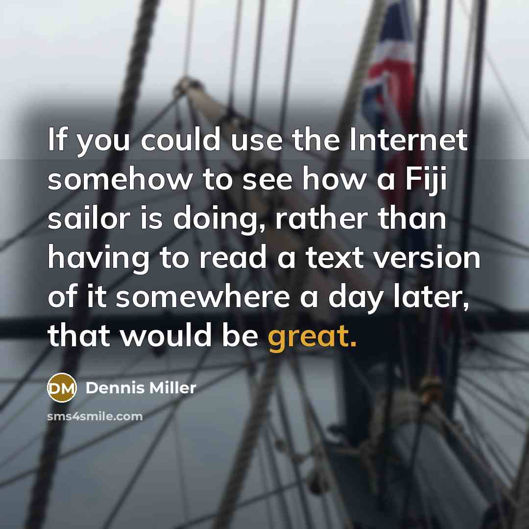 “If you could use the Internet somehow to see how…” quote by Dennis Miller