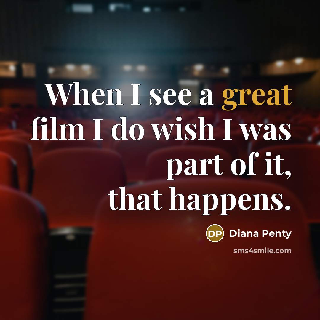 “When I see a great film I do wish I…” quote by Diana Penty