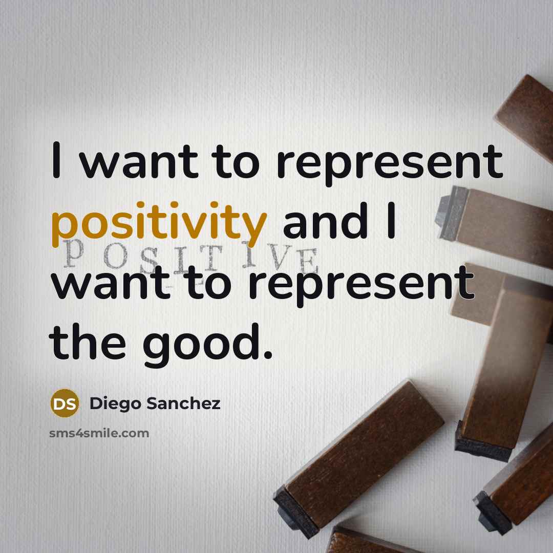 “I want to represent positivity and I want to represent…” quote by Diego Sanchez