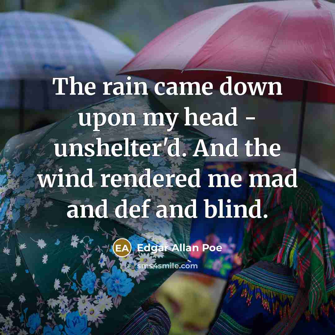 “The rain came down upon my head - unshelter'd. And…” quote by Edgar Allan Poe