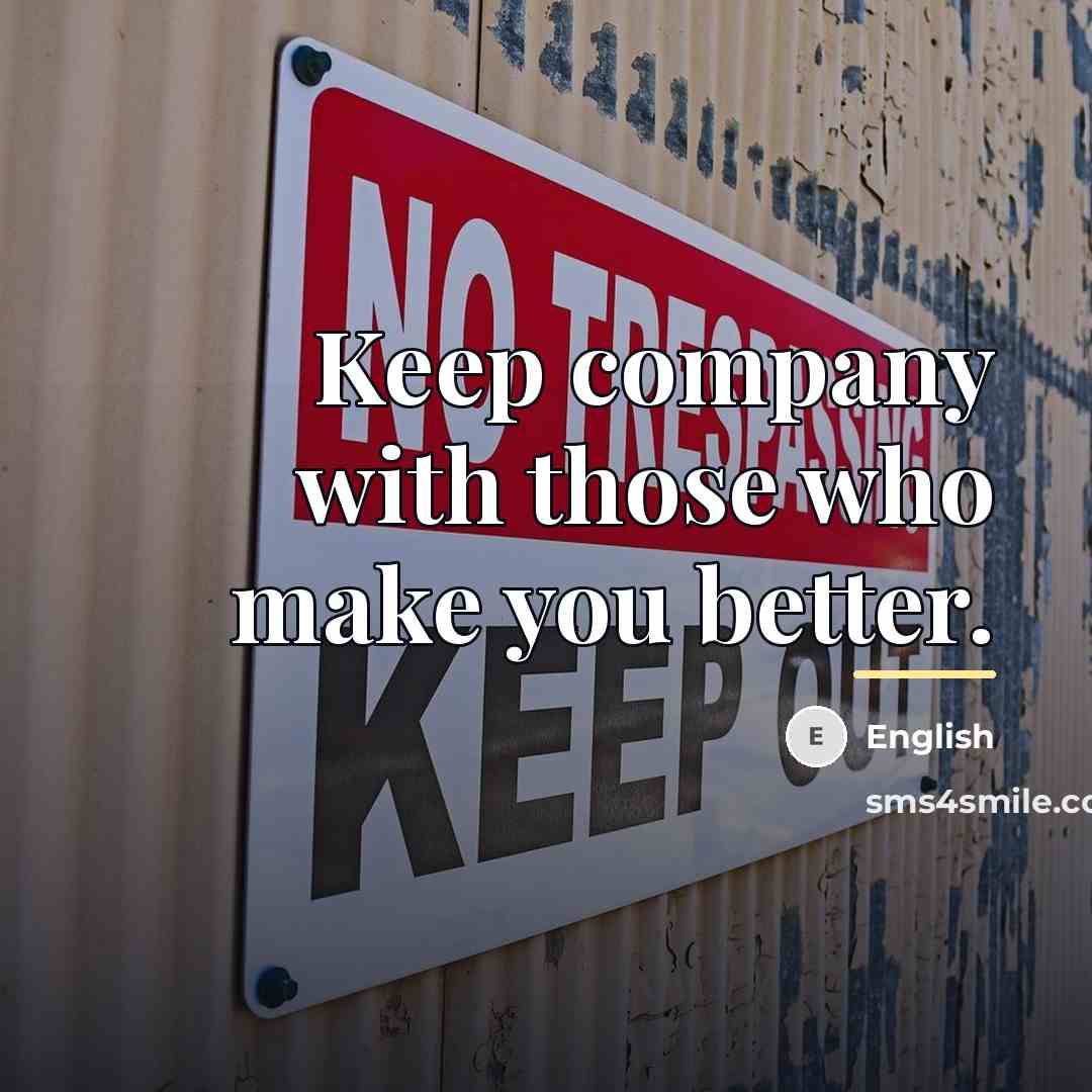 “Keep company with those who make you better.…” quote by English