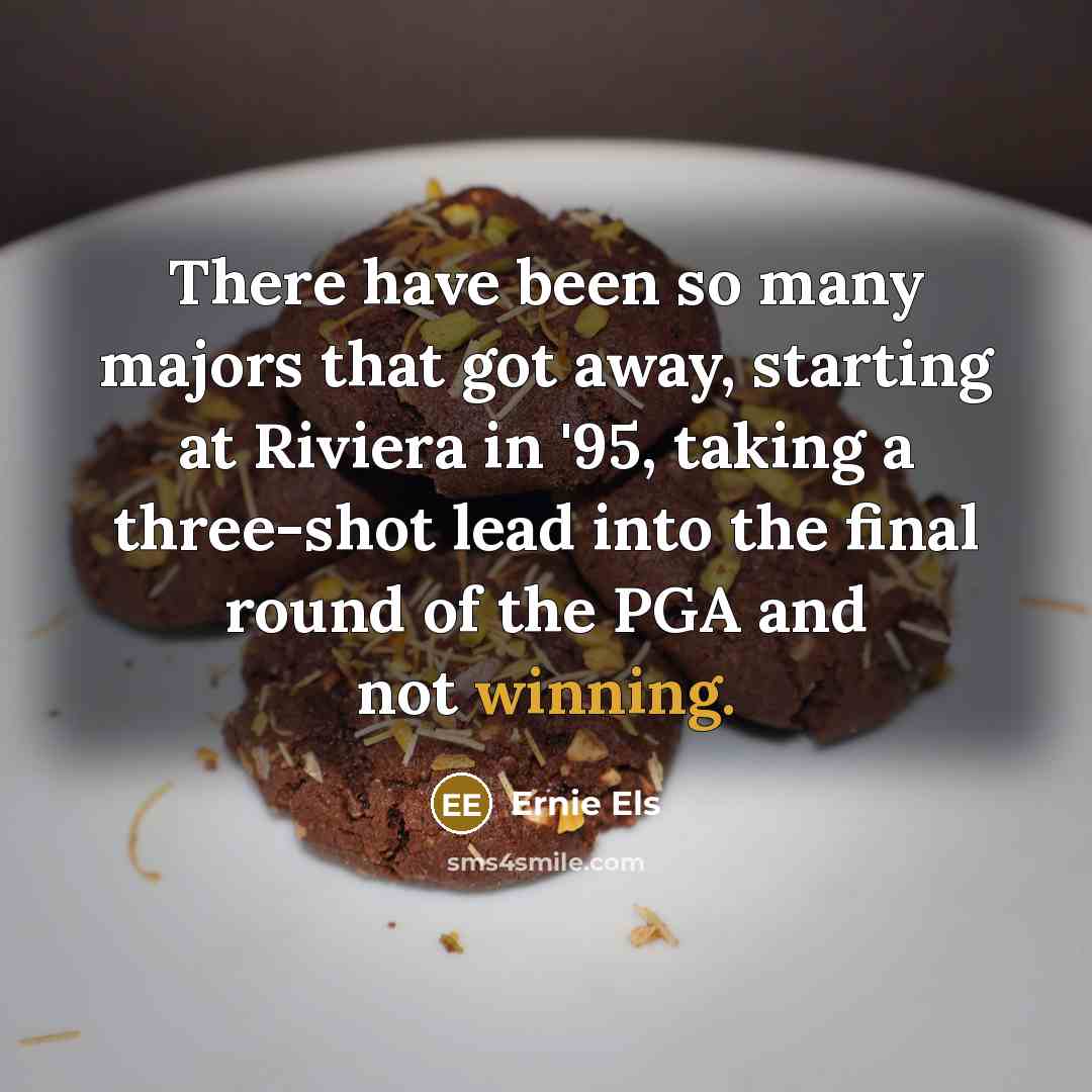 “There have been so many majors that got away, starting…” quote by Ernie Els