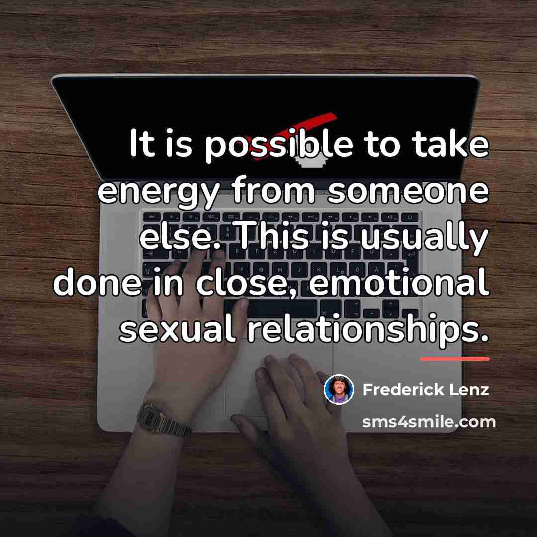 “It is possible to take energy from someone else. This…” quote by Frederick Lenz
