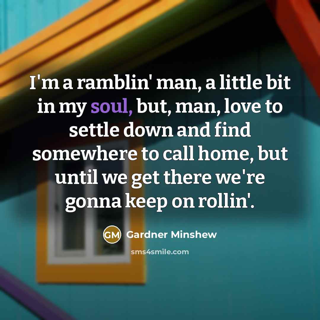 “I'm a ramblin' man, a little bit in my soul,…” quote by Gardner Minshew