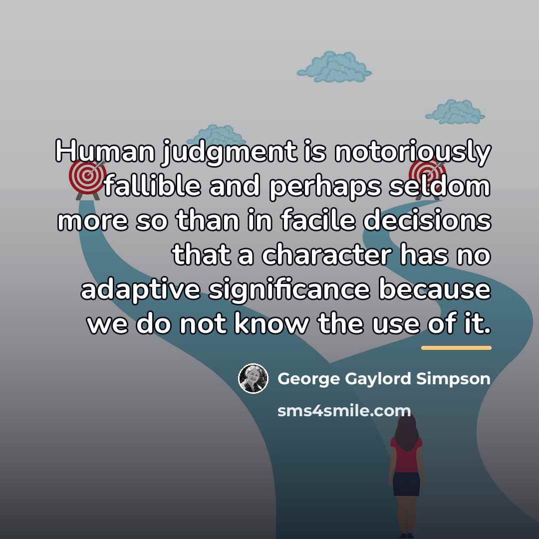 “Human judgment is notoriously fallible and perhaps seldom more so…” quote by George Gaylord Simpson