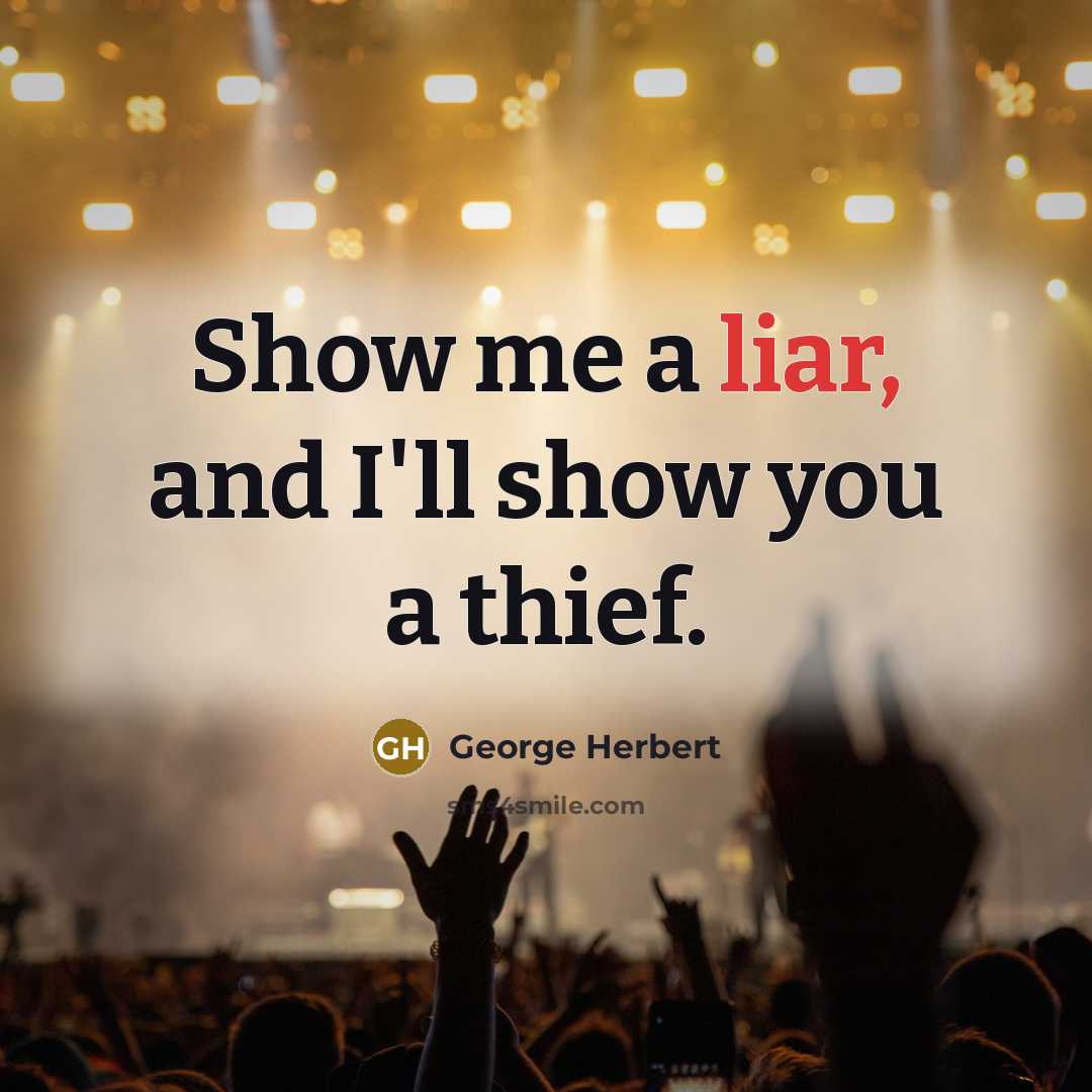 “Show me a liar, and I'll show you a thief.…” quote by George Herbert