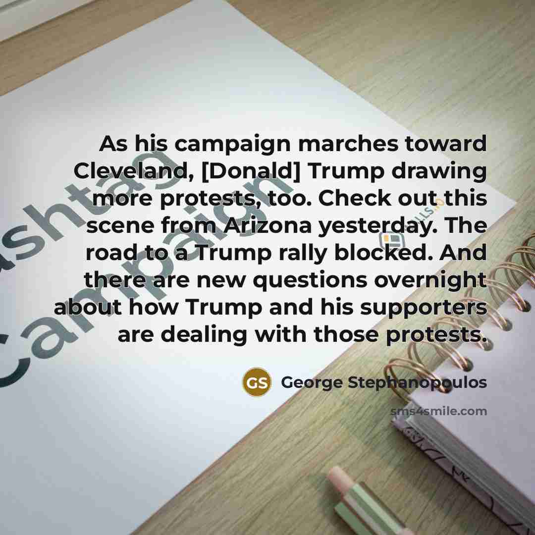 “As his campaign marches toward Cleveland, [Donald] Trump drawing more…” quote by George Stephanopoulos