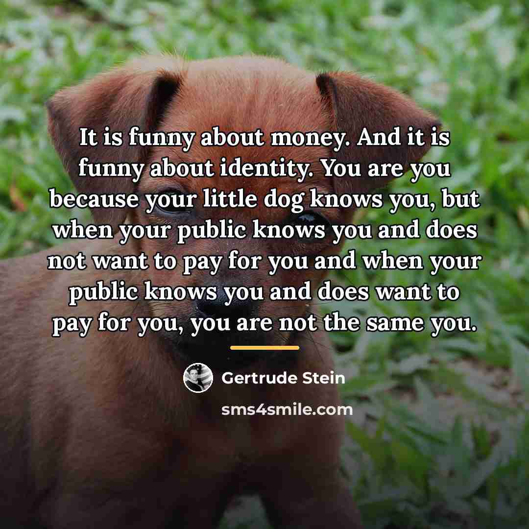 “It is funny about money. And it is funny about…” quote by Gertrude Stein