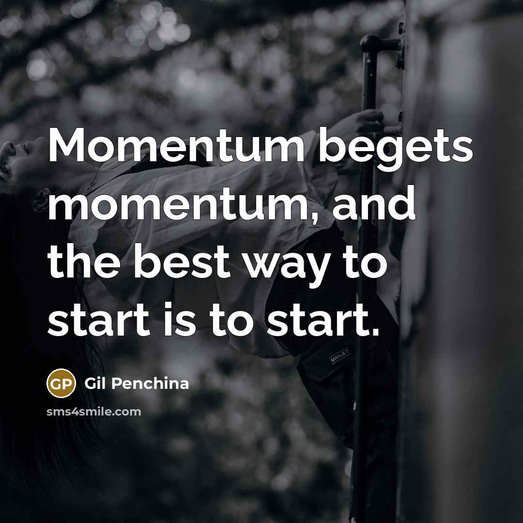 “Momentum begets momentum, and the best way to start is…” quote by Gil Penchina