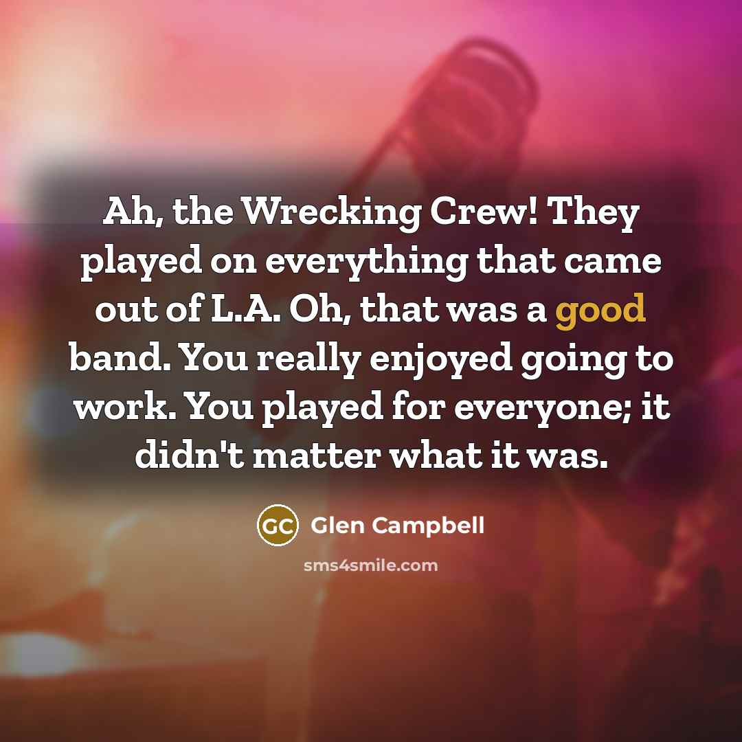 “Ah, the Wrecking Crew! They played on everything that came…” quote by Glen Campbell
