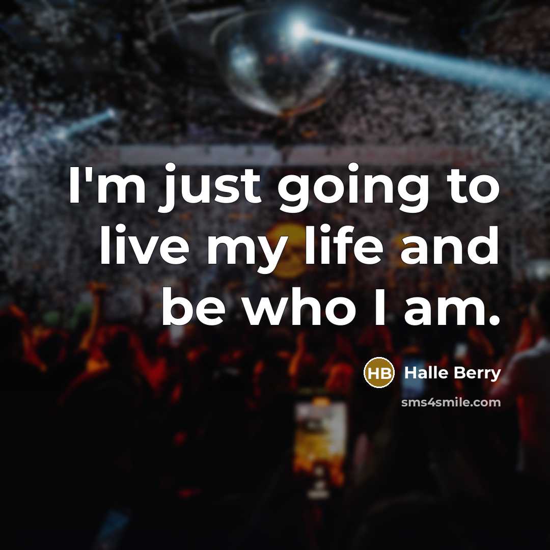 “I'm just going to live my life and be who…” quote by Halle Berry