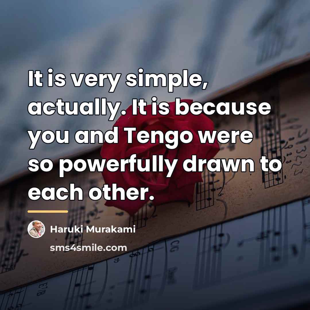 “It is very simple, actually. It is because you and…” quote by Haruki Murakami