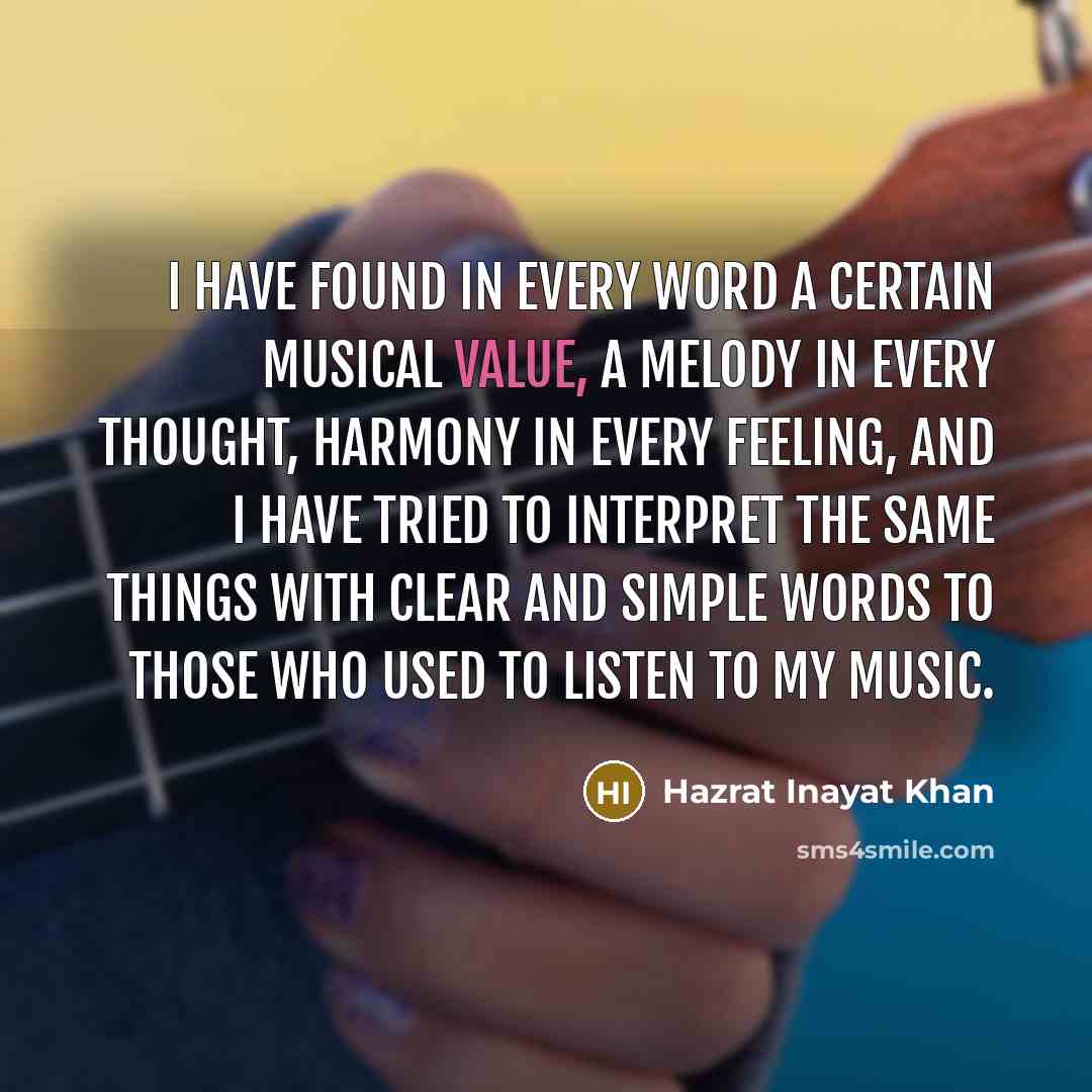 “I have found in every word a certain musical value,…” quote by Hazrat Inayat Khan