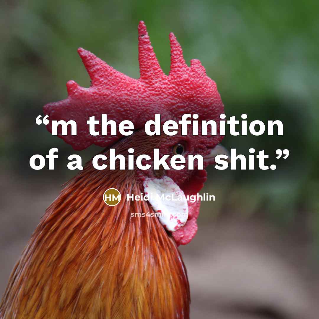 “m the definition of a chicken shit.” quote by Heidi McLaughlin