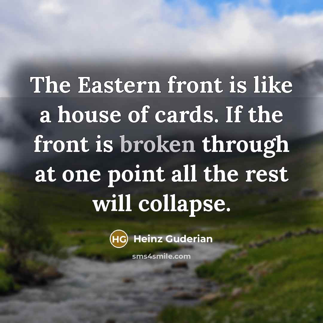 “The Eastern front is like a house of cards. If…” quote by Heinz Guderian