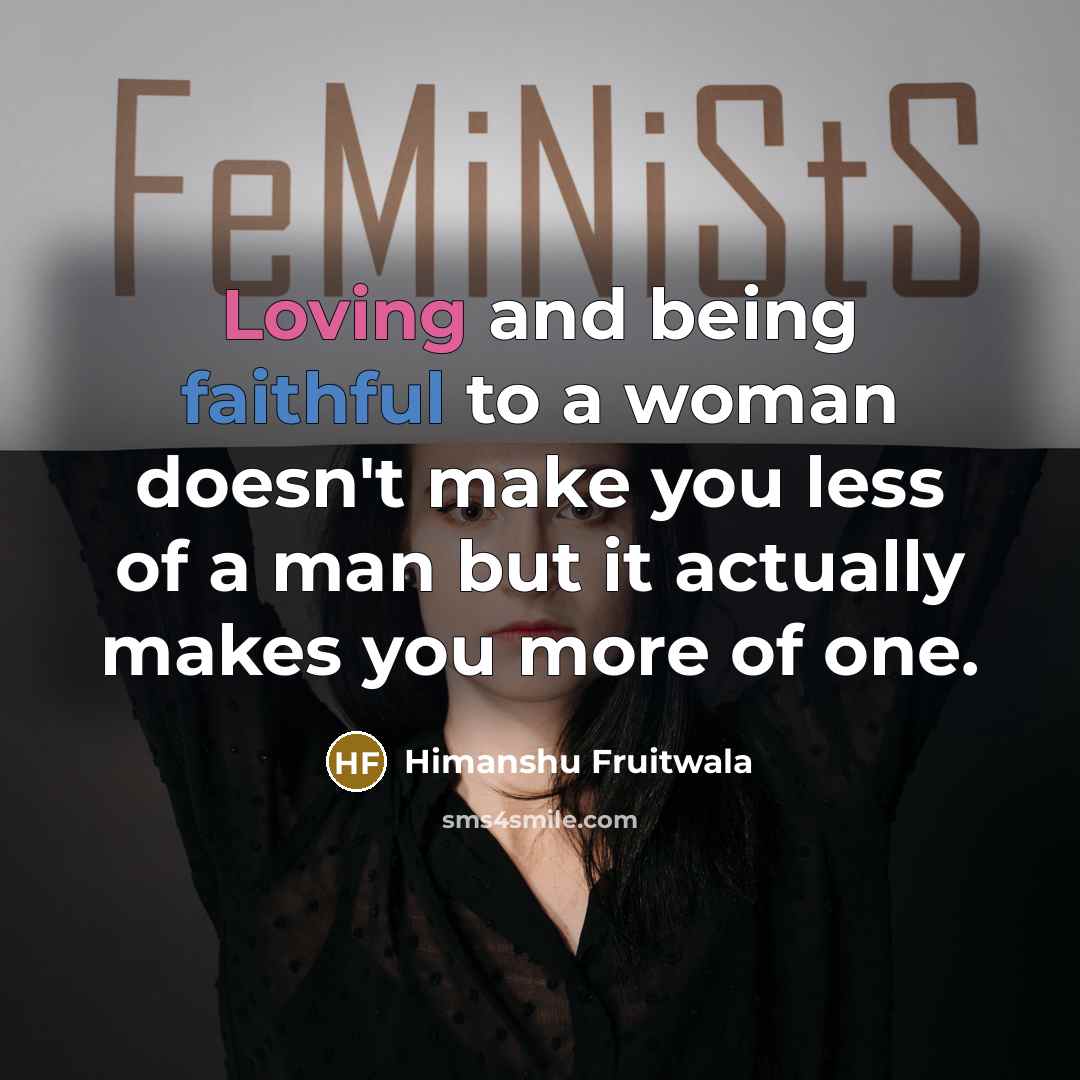 “Loving and being faithful to a woman doesn't make you…” quote by Himanshu Fruitwala