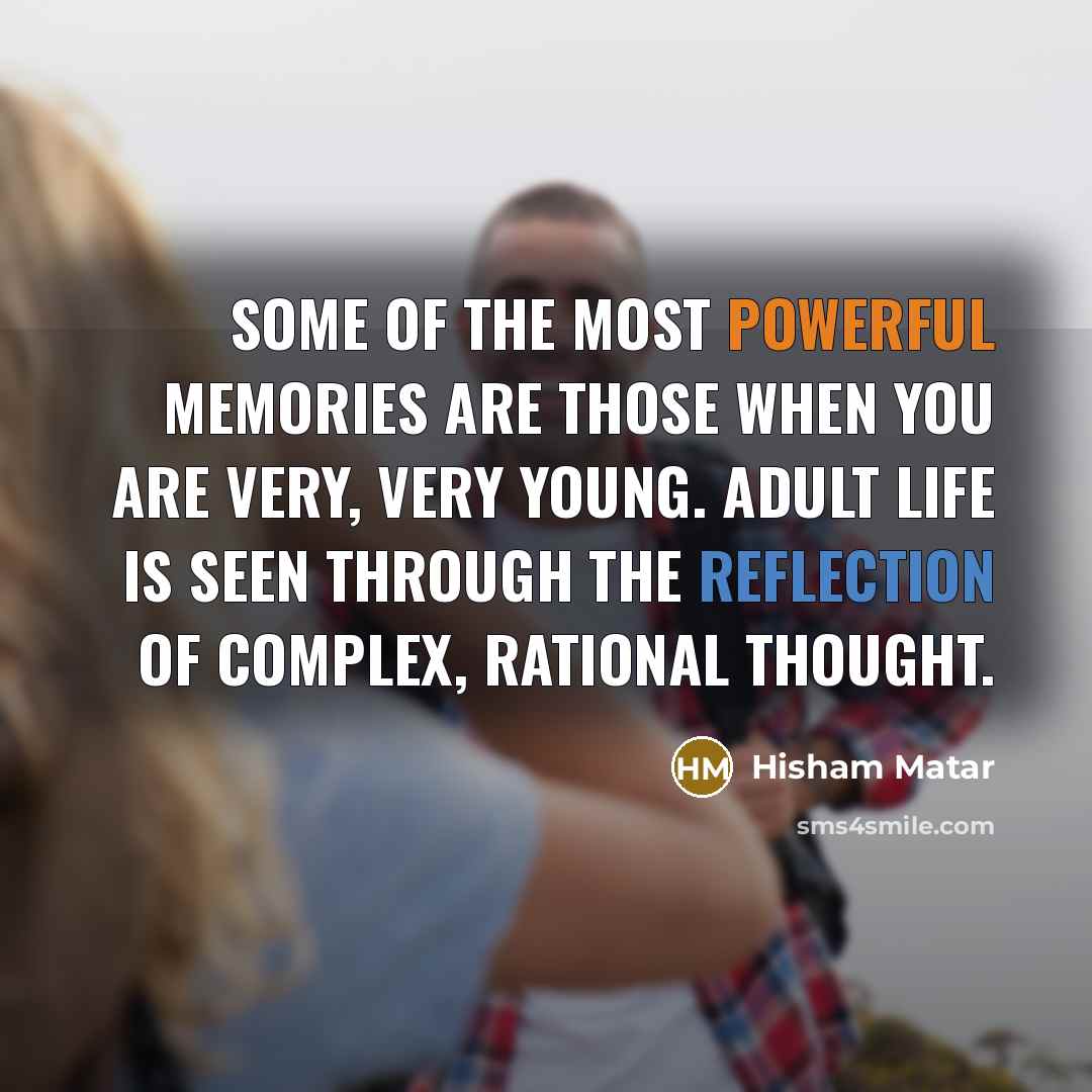 “Some of the most powerful memories are those when you…” quote by Hisham Matar