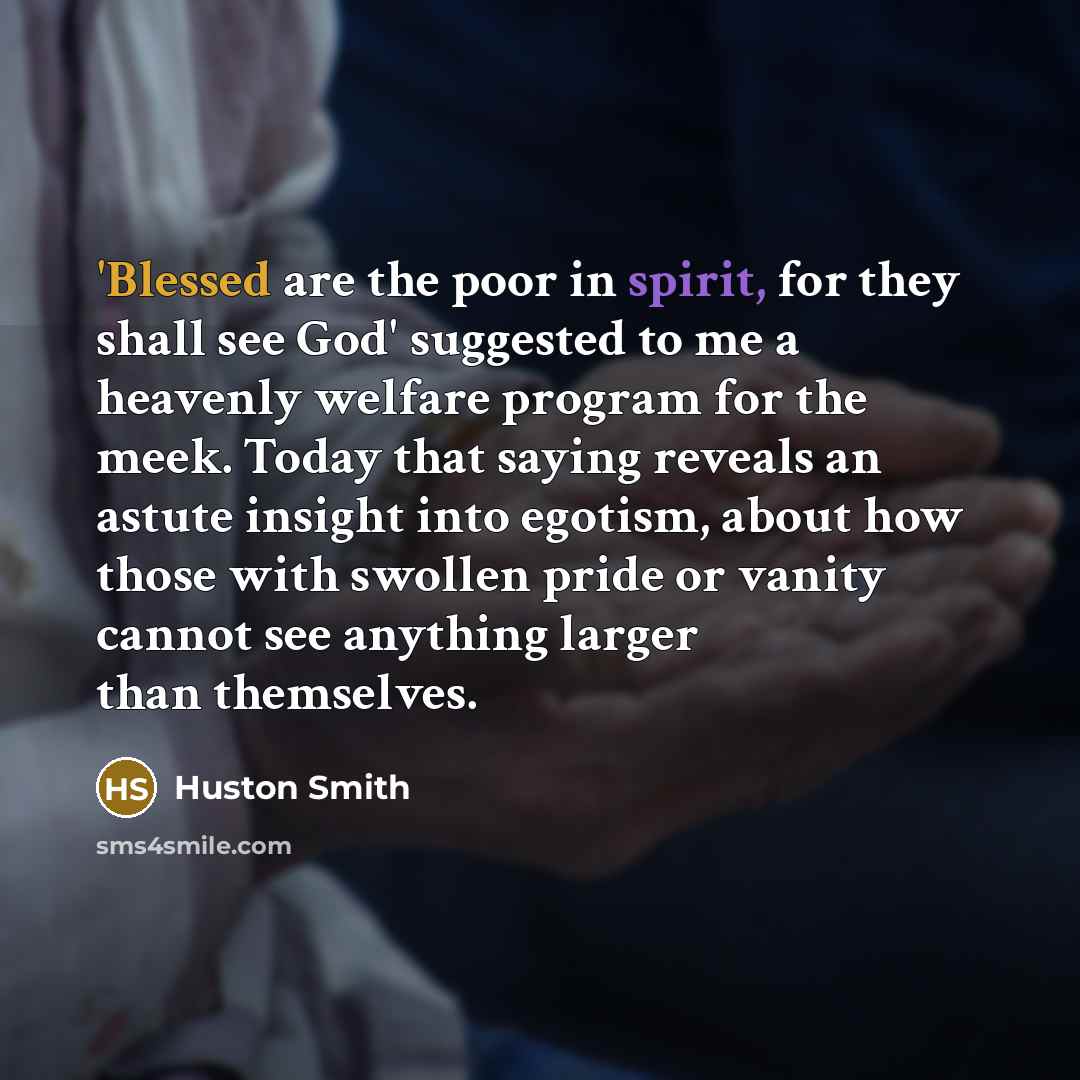 “'Blessed are the poor in spirit, for they shall see…” quote by Huston Smith