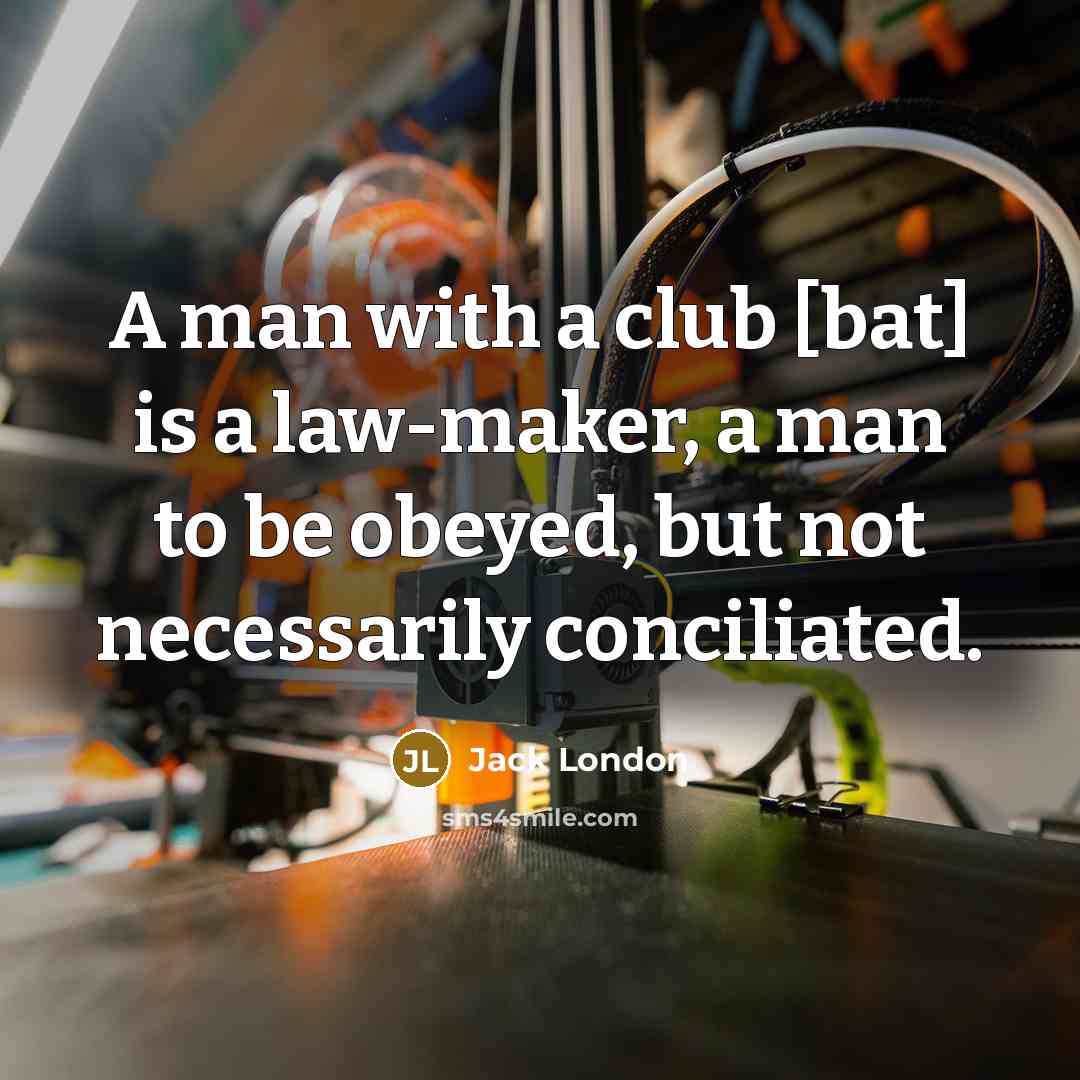 “A man with a club [bat] is a law-maker, a…” quote by Jack London
