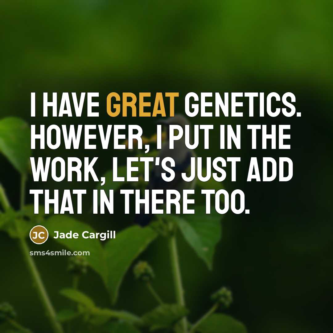 “I have great genetics. However, I put in the work,…” quote by Jade Cargill
