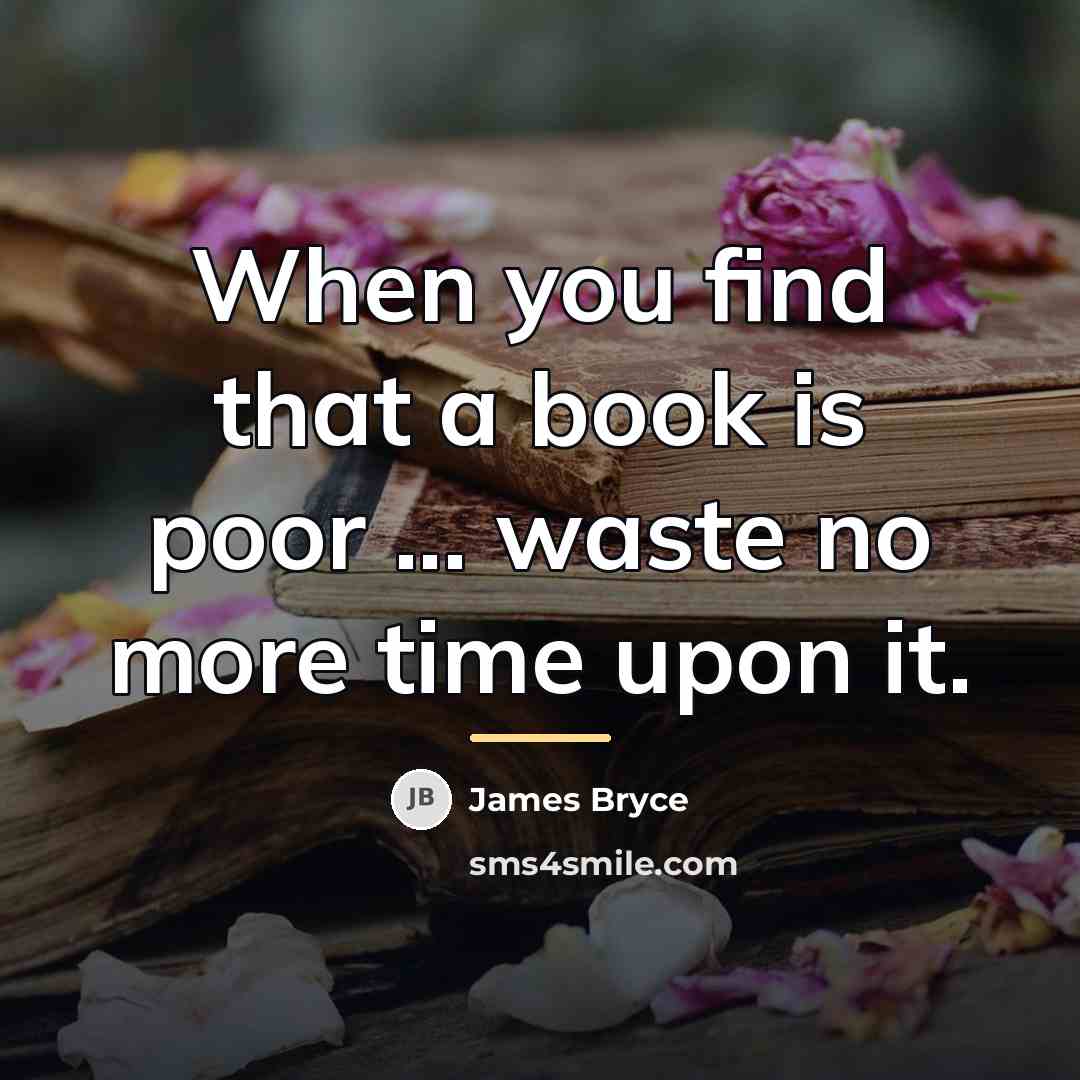 “When you find that a book is poor ... waste…” quote by James Bryce