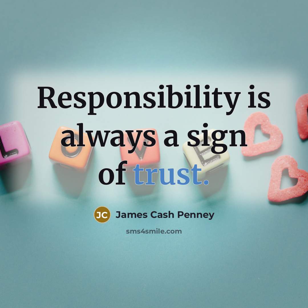 “Responsibility is always a sign of trust.…” quote by James Cash Penney