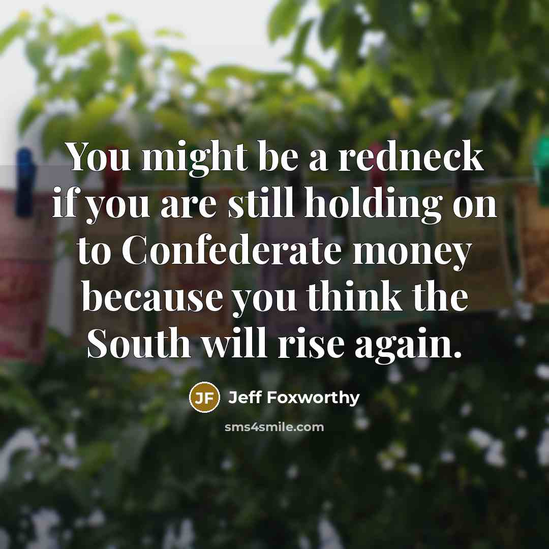 “You might be a redneck if you are still holding…” quote by Jeff Foxworthy