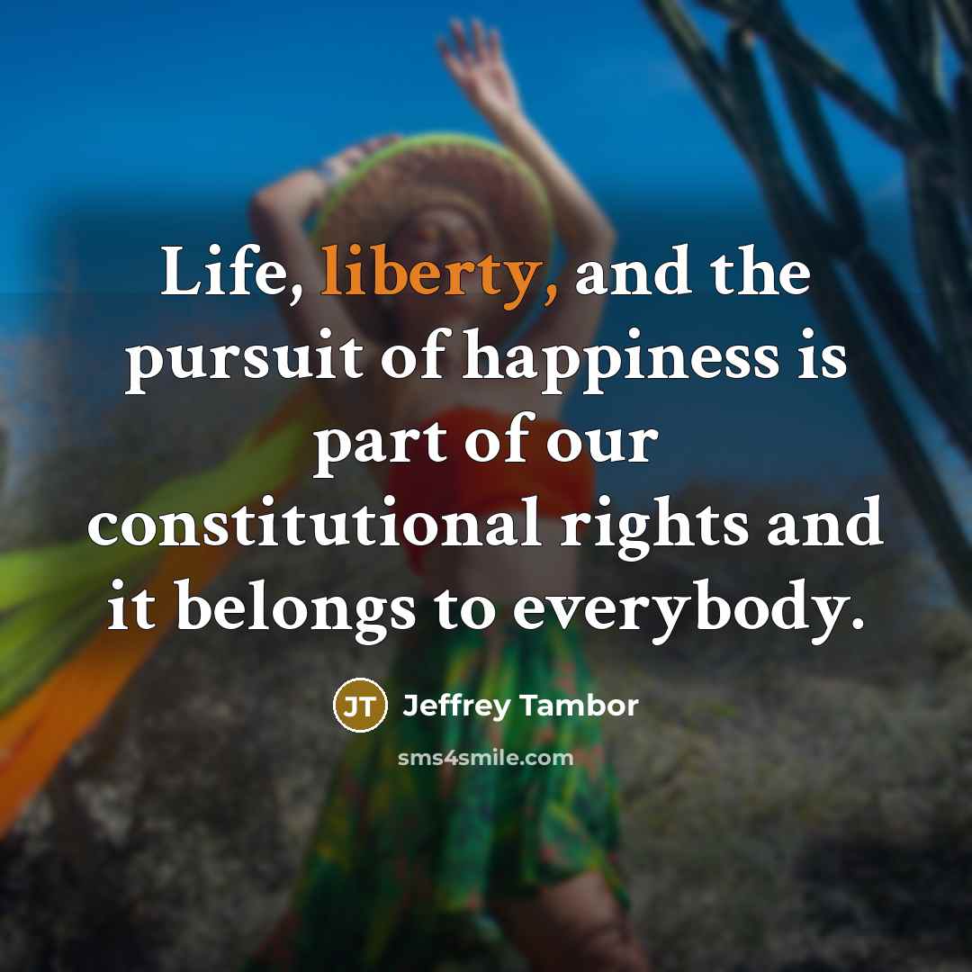 “Life, liberty, and the pursuit of happiness is part of…” quote by Jeffrey Tambor