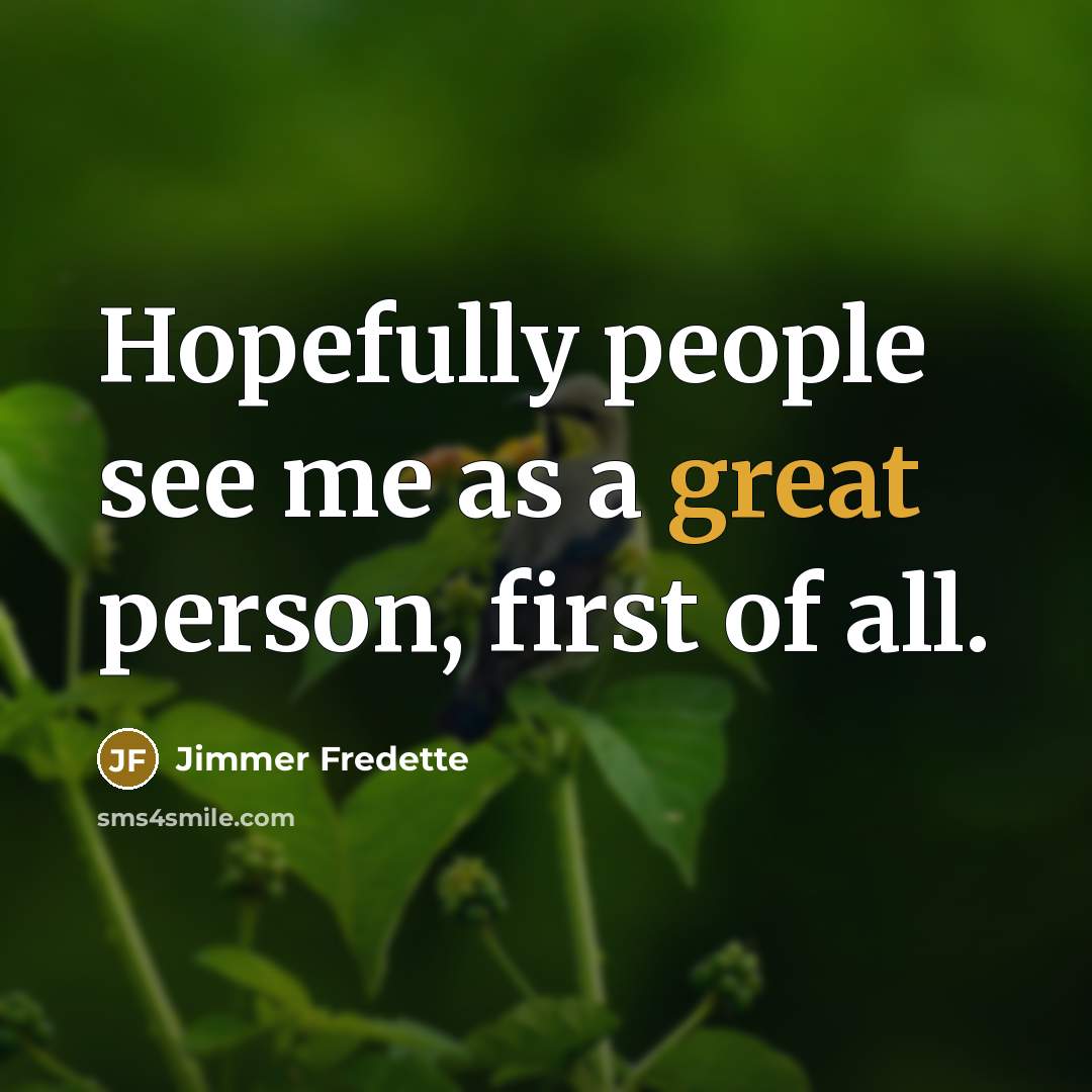 “Hopefully people see me as a great person, first of…” quote by Jimmer Fredette
