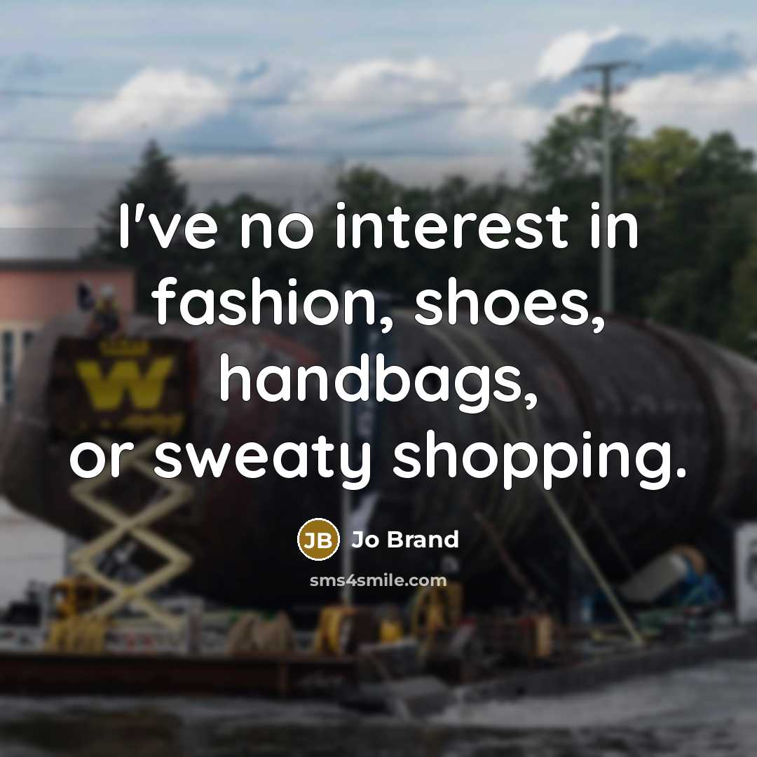 “I've no interest in fashion, shoes, handbags, or sweaty shopping.…” quote by Jo Brand