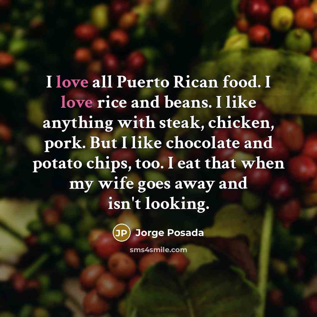 “I love all Puerto Rican food. I love rice and…” quote by Jorge Posada