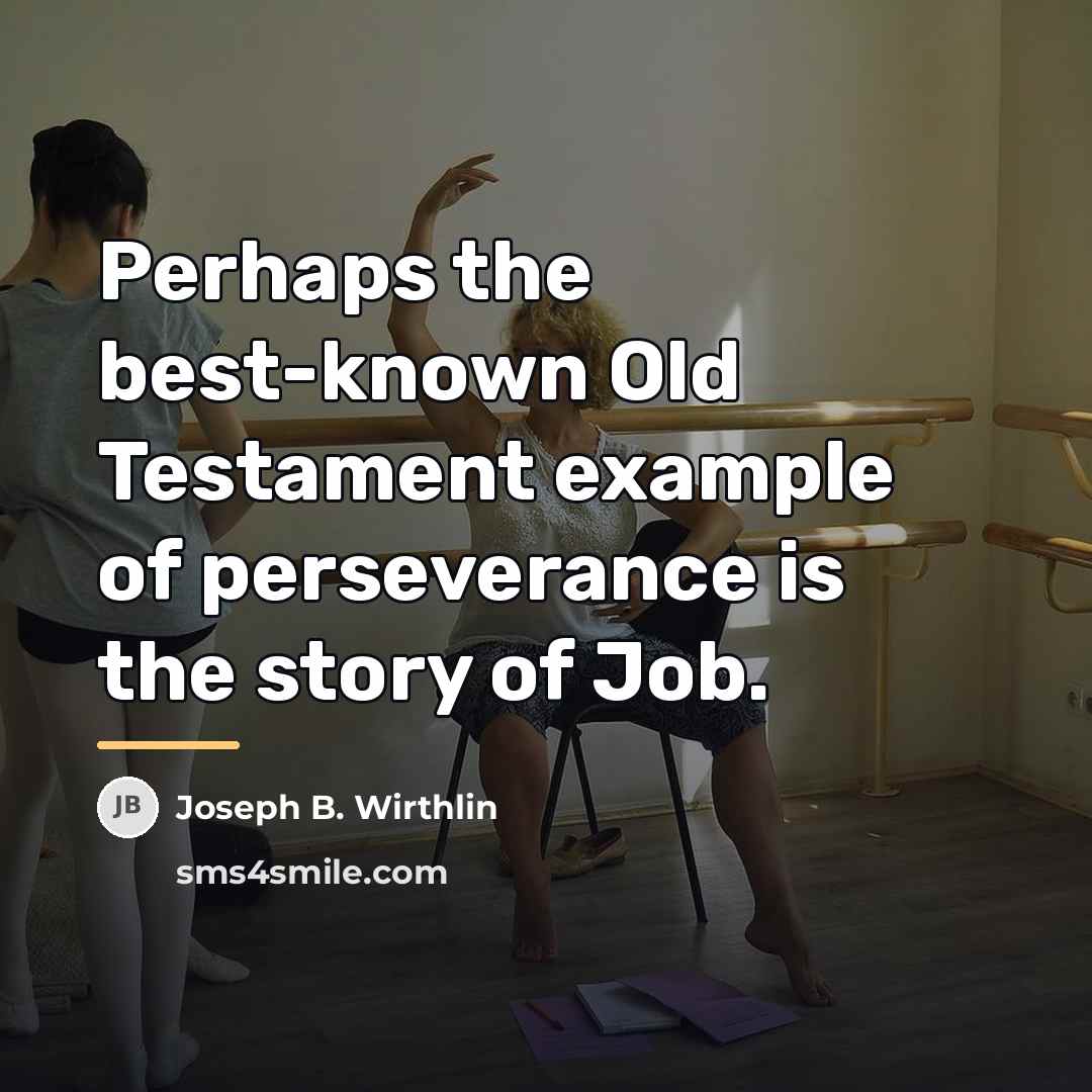 “Perhaps the best-known Old Testament example of perseverance is the…” quote by Joseph B. Wirthlin