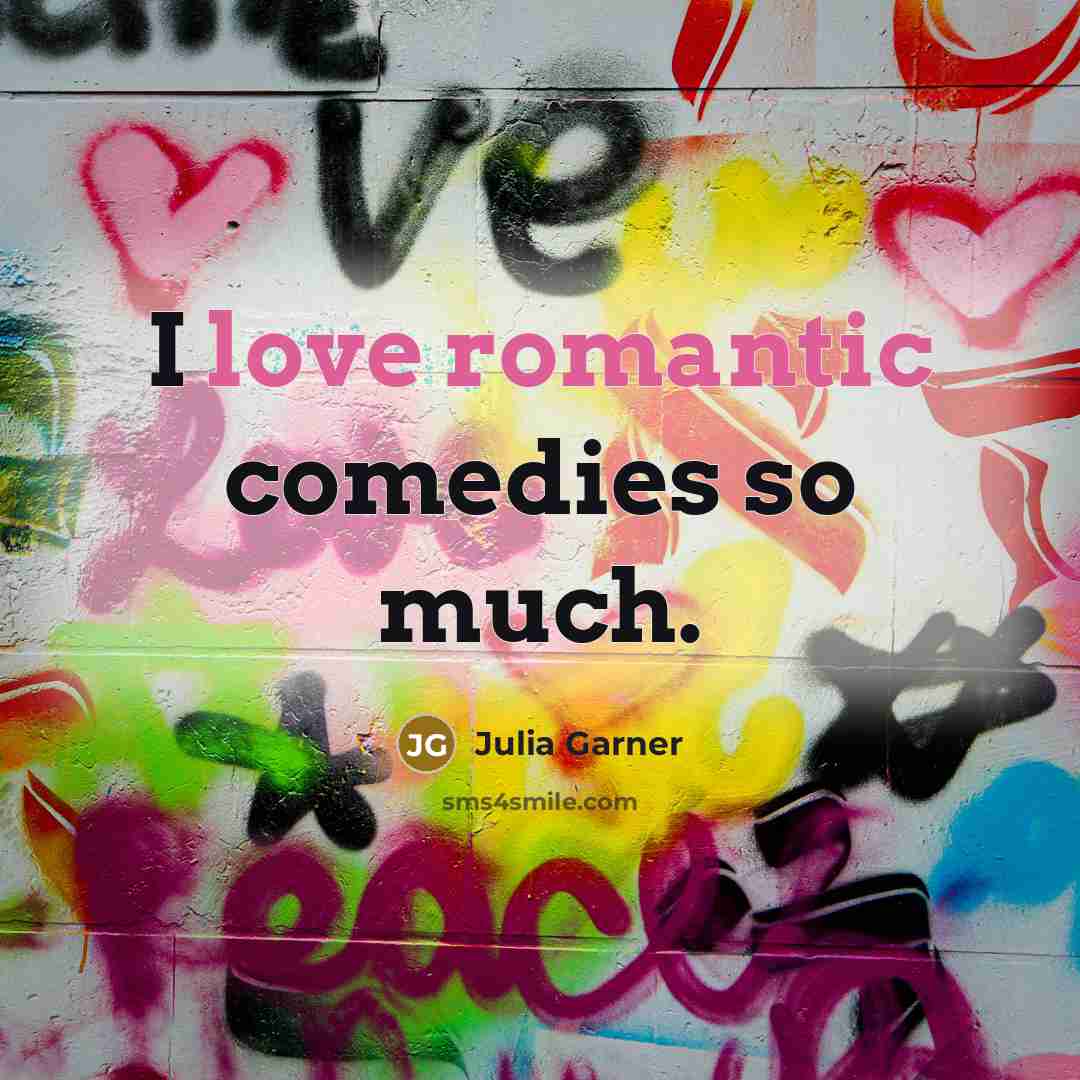 “I love romantic comedies so much.…” quote by Julia Garner