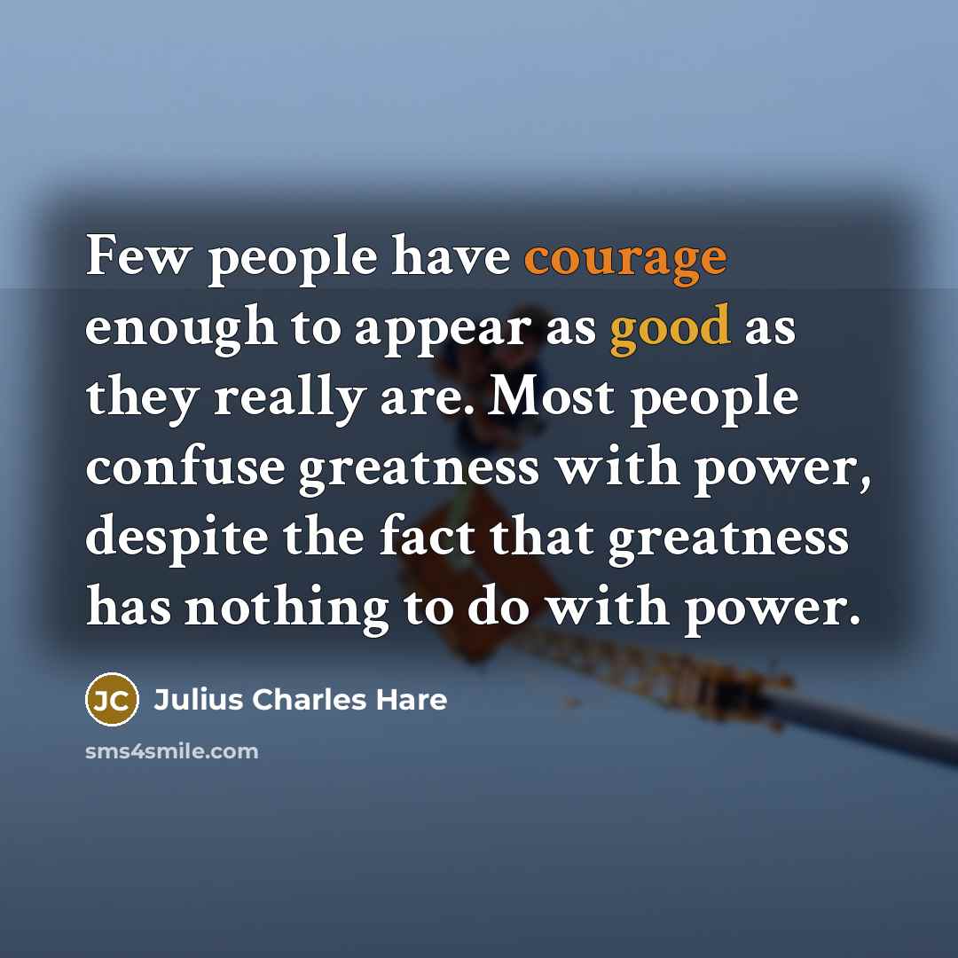 “Few people have courage enough to appear as good as…” quote by Julius Charles Hare