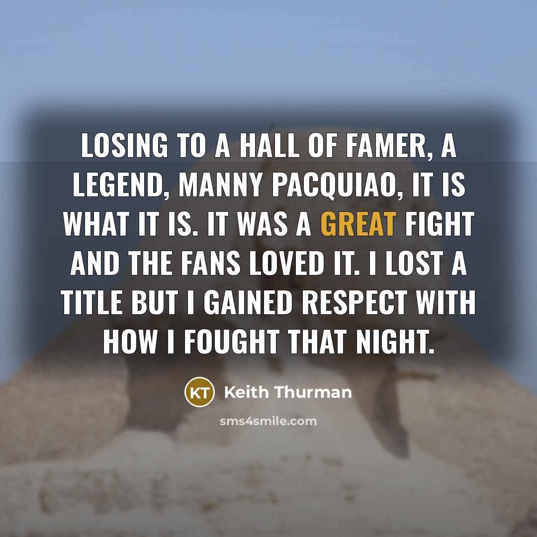 “Losing to a Hall of Famer, a legend, Manny Pacquiao,…” quote by Keith Thurman