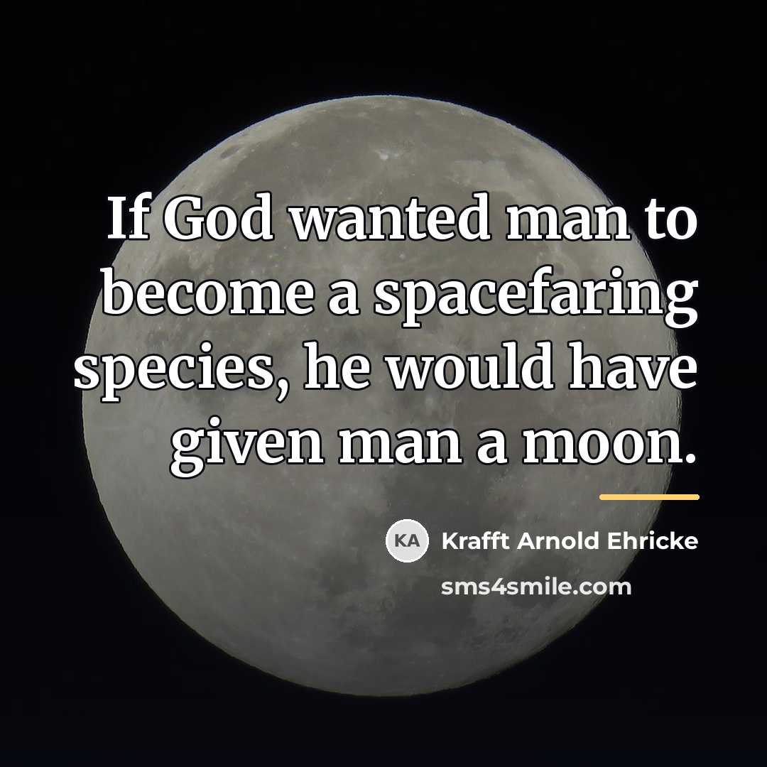 “If God wanted man to become a spacefaring species, he…” quote by Krafft Arnold Ehricke