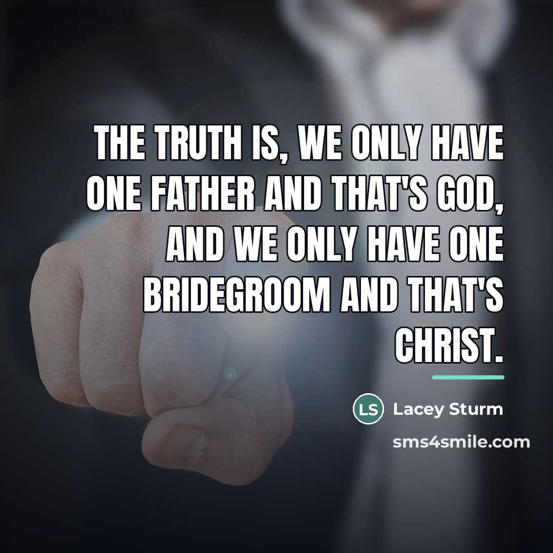 “The truth is, we only have one Father and that's…” quote by Lacey Sturm