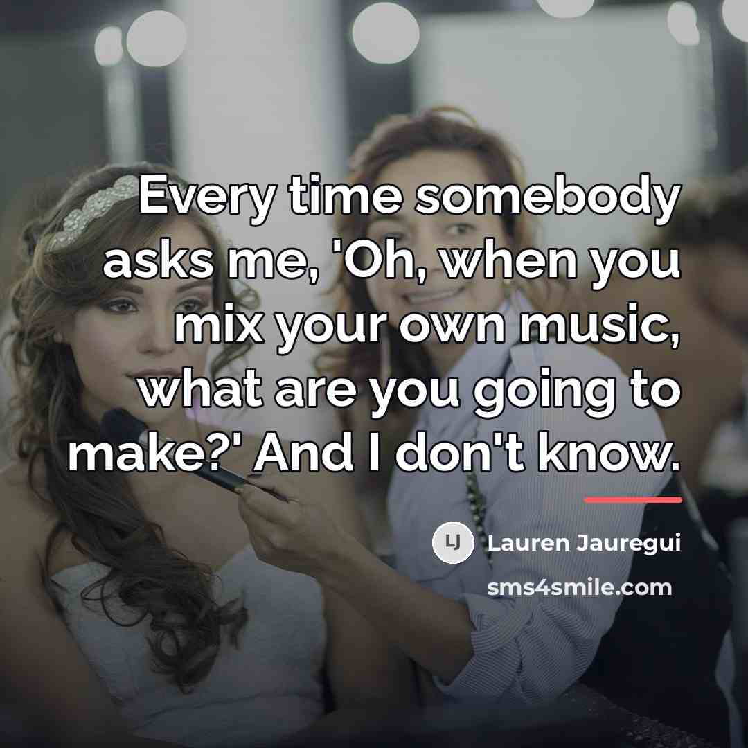“Every time somebody asks me, 'Oh, when you mix your…” quote by Lauren Jauregui