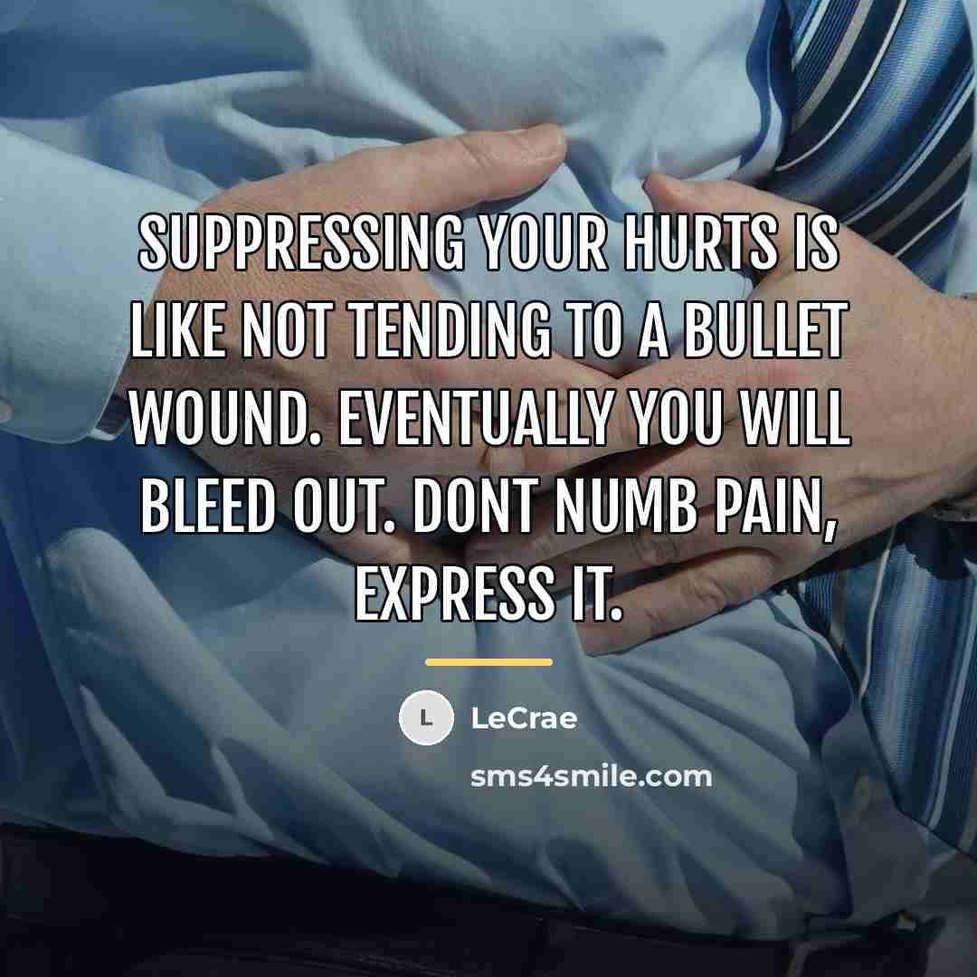“Suppressing your hurts is like not tending to a bullet…” quote by LeCrae