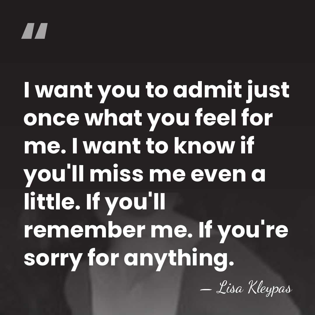 I want you to admit just once what you feel for me.&hellip; - Lisa Kleypas