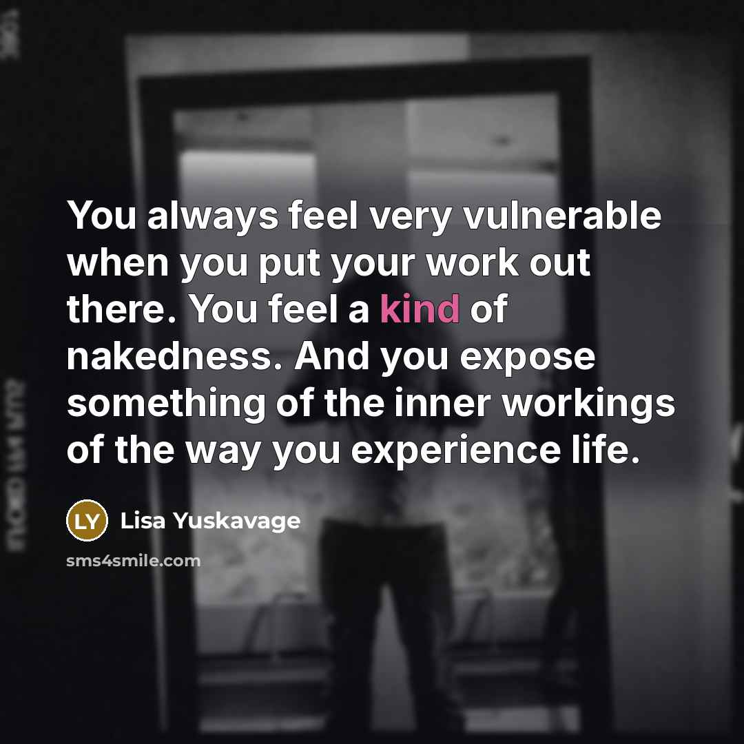 “You always feel very vulnerable when you put your work…” quote by Lisa Yuskavage