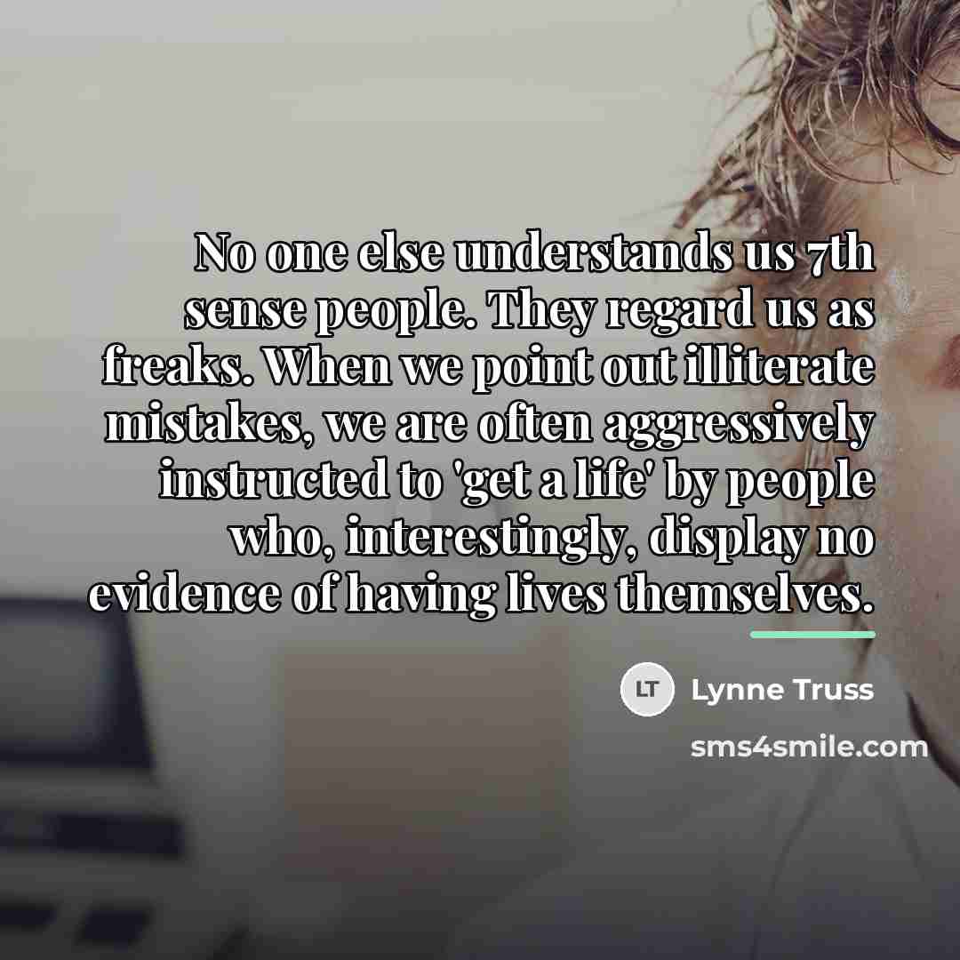“No one else understands us 7th sense people. They regard…” quote by Lynne Truss