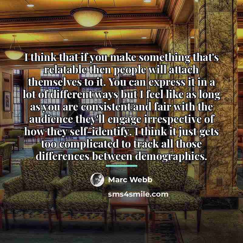 “I think that if you make something that's relatable then…” quote by Marc Webb