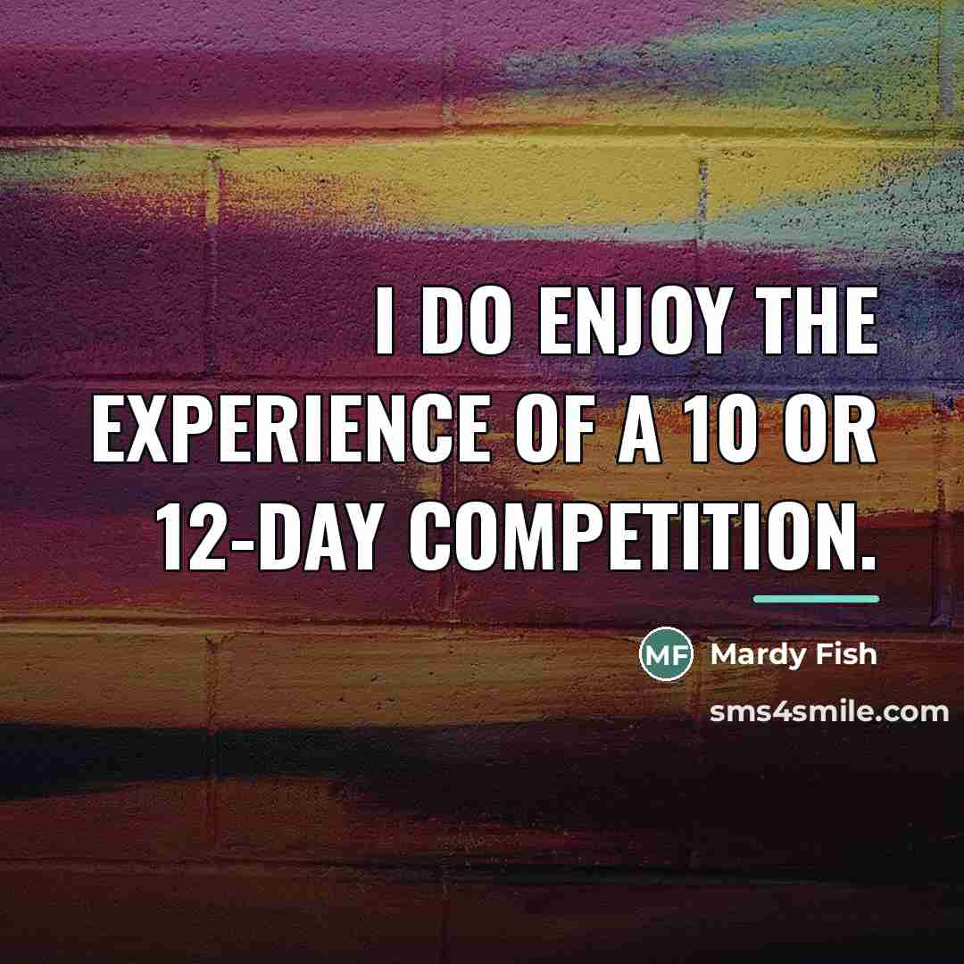 “I do enjoy the experience of a 10 or 12-day…” quote by Mardy Fish