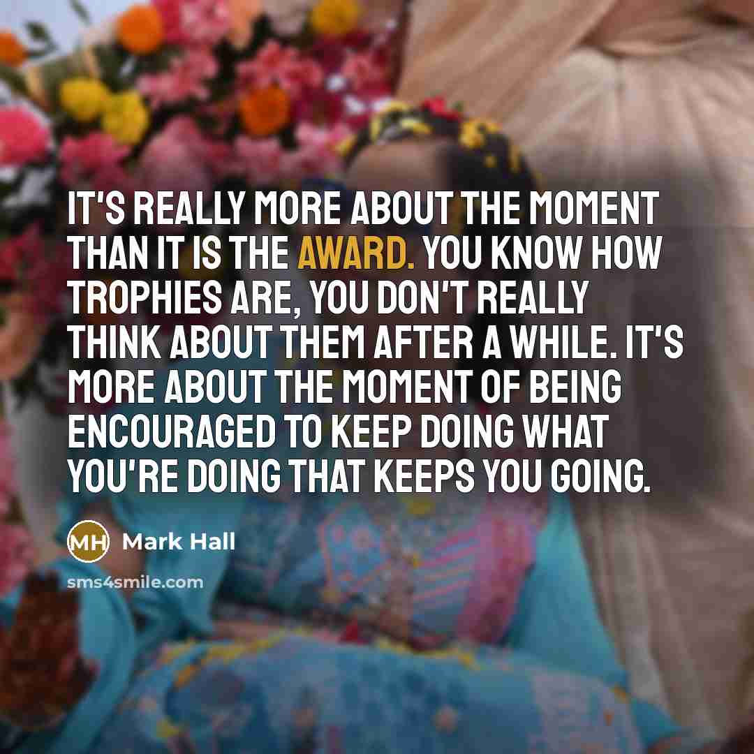 “It's really more about the moment than it is the…” quote by Mark Hall