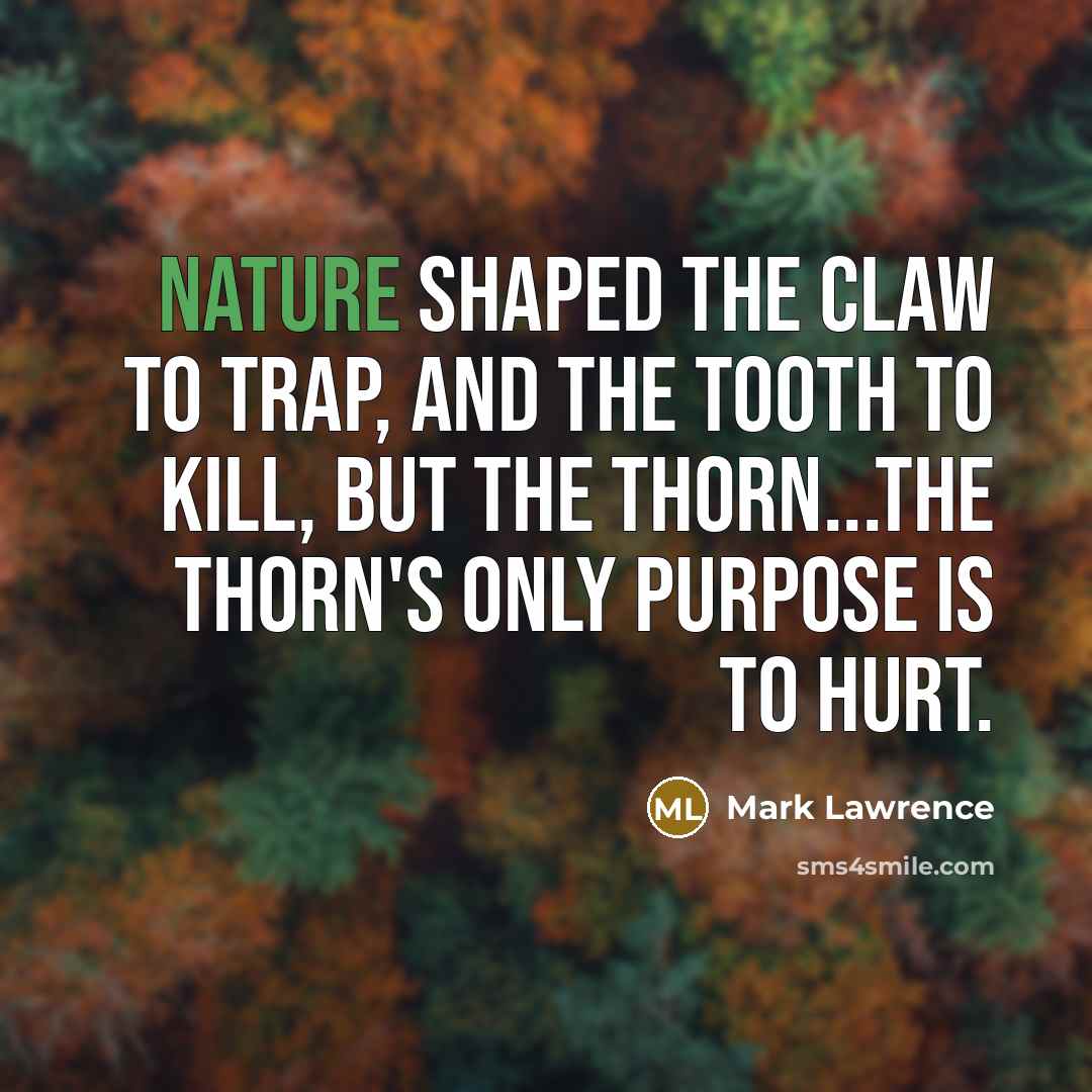 “Nature shaped the claw to trap, and the tooth to…” quote by Mark Lawrence
